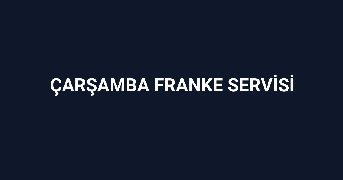 Çarşamba Franke Servisi
